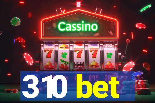310 bet
